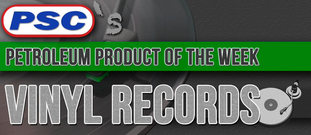 Petroleum Product of the Week: Vinyl Records - Petroleum Service Company