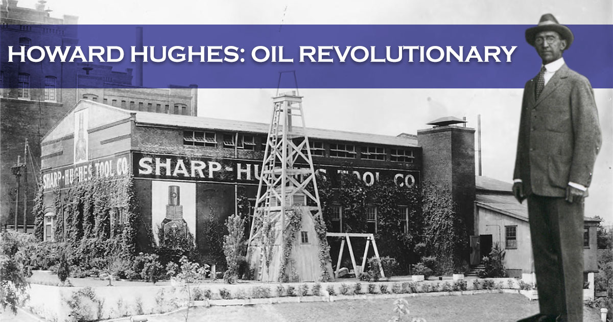 howard hughes, howard hughes sr. howard hughes oil drilling